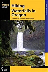 Hiking Waterfalls in Oregon: A Guide to the States Best Waterfall Hikes (Paperback)