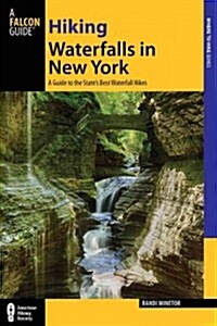 A Falcon Guide: Hiking Waterfalls in New York: A Guide to the States Best Waterfall Hikes (Paperback)
