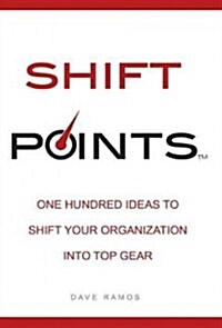 Shift Points: One Hundred Ideas to Shift Your Organization Into Top Gear (Paperback)