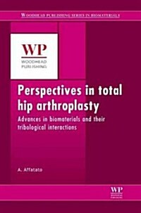 Perspectives in Total Hip Arthroplasty : Advances in Biomaterials and Their Tribological Interactions (Hardcover)