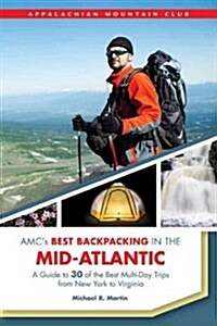 AMCs Best Backpacking in the Mid-Atlantic: A Guide to 30 of the Best Multiday Trips from New York to Virginia (Paperback)