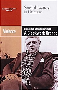 Violence in Anthony Burgess Clockwork Orange (Paperback)