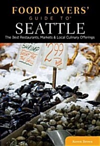 Food Lovers Guide To(r) Seattle: The Best Restaurants, Markets & Local Culinary Offerings (Paperback, 2)