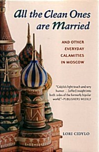All the Clean Ones Are Married: And Other Everyday Calamities in Moscow (Paperback)