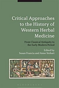 Critical Approaches to the History of Western Herbal Medicine: From Classical Antiquity to the Early Modern Period (Hardcover)