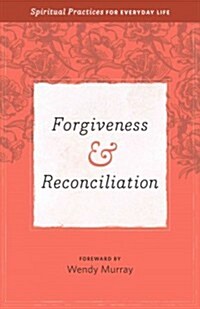 Forgiveness & Reconciliation: Spiritual Practices for Everyday Life (Paperback)