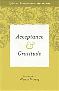 Acceptance and Gratitude: Spiritual Practices for Everyday Life (Paperback)