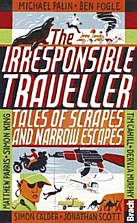 Irresponsible Traveller : Tales of scrapes and narrow escapes (Paperback)
