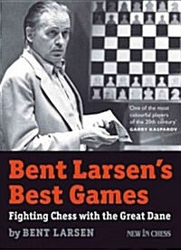 Bent Larsens Best Games: Fighting Chess with the Great Dane (Paperback)