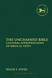 The Unchained Bible : Cultural Appropriations of Biblical Texts (Paperback)