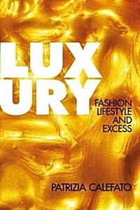 Luxury : Fashion, Lifestyle and Excess (Hardcover)