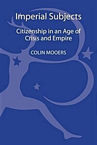 Imperial Subjects: Citizenship in an Age of Crisis and Empire (Hardcover)