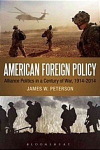 American Foreign Policy: Alliance Politics in a Century of War, 1914-2014 (Paperback)