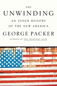The Unwinding: An Inner History of the New America (Paperback)