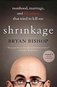 Shrinkage: Manhood, Marriage, and the Tumor That Tried to Kill Me (Hardcover)