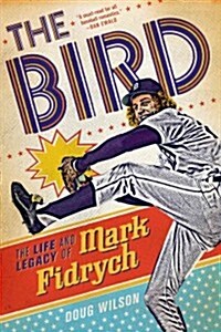 The Bird: The Life and Legacy of Mark Fidrych (Paperback)