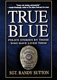 True Blue: Police Stories by Those Who Have Lived Them (Paperback)
