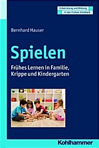 Spielen: Fruhes Lernen in Familie, Krippe Und Kindergarten (Paperback)