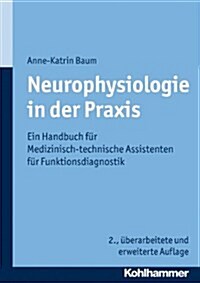 Neurophysiologie in Der Praxis: Ein Handbuch Fur Medizinisch-Technische Assistenten Fur Funktionsdiagnostik (Paperback, 2, 2., Uberarbeite)