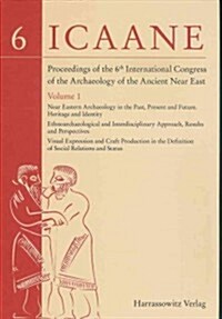 Proceedings of the 6th International Congress of the Archaeology of the Ancient Near East: I: Near Eastern Archaeology in the Past, Present and Future (Hardcover)