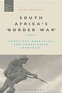 South Africas Border War : Contested Narratives and Conflicting Memories (Hardcover)