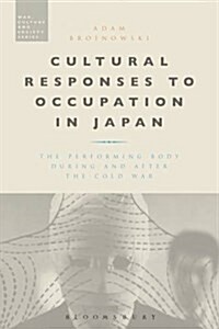 Cultural Responses to Occupation in Japan : The Performing Body During and After the Cold War (Hardcover)