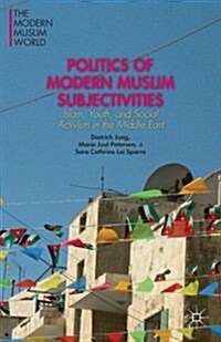 Politics of Modern Muslim Subjectivities : Islam, Youth, and Social Activism in the Middle East (Paperback)