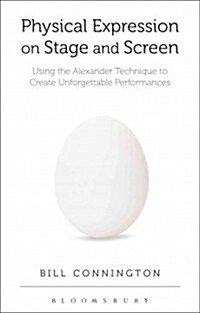 Physical Expression on Stage and Screen : Using the Alexander Technique to Create Unforgettable Performances (Paperback)