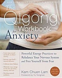 The Qigong Workbook for Anxiety: Powerful Energy Practices to Rebalance Your Nervous System and Free Yourself from Fear (Paperback)
