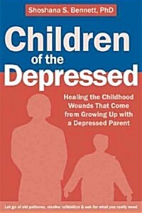 Children of the Depressed: Healing the Childhood Wounds That Come from Growing Up with a Depressed Parent (Paperback)