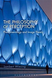 The Philosophy of Perception : Phenomenology and Image Theory (Hardcover)