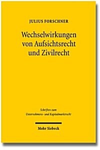 Wechselwirkungen Von Aufsichtsrecht Und Zivilrecht: Eine Untersuchung Zum Verhaltnis Der 31ff. Wphg Und Zivilrechtlichem Beratungsvertrag (Hardcover)