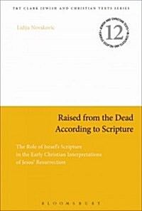 Raised from the Dead According to Scripture : The Role of the Old Testament in the Early Christian Interpretations of Jesus Resurrection (Paperback)