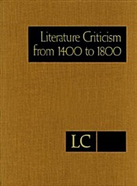 Literature Criticism from 1400-1800: Critical Discussion of the Works of Fifteenth-, Sixteenth-, Seventeenth-, and Eighteenth-Century Novelists, Poets (Hardcover)