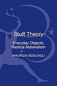 Stuff Theory: Everyday Objects, Radical Materialism (Hardcover)