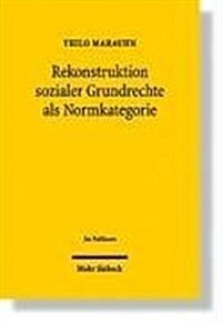 Rekonstruktion Sozialer Grundrechte ALS Normkategorie: Zugleich Eine Kritik Der Konventionellen Gegenuberstellung Von Grundrechten Und Staatszielbesti (Hardcover)