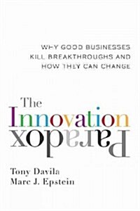 The Innovation Paradox: Why Good Businesses Kill Breakthroughs and How They Can Change (Hardcover)