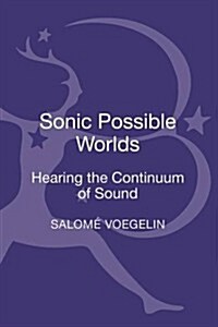 Sonic Possible Worlds: Hearing the Continuum of Sound (Hardcover)