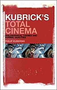 Kubricks Total Cinema: Philosophical Themes and Formal Qualities (Paperback)