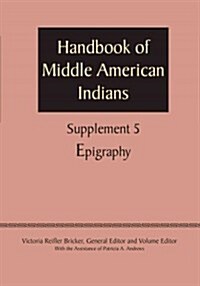 Supplement to the Handbook of Middle American Indians, Volume 5: Epigraphy (Paperback)