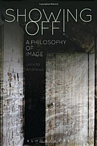 Showing Off! : A Philosophy of Image (Paperback)
