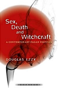 Sex, Death and Witchcraft : A Contemporary Pagan Festival (Paperback)