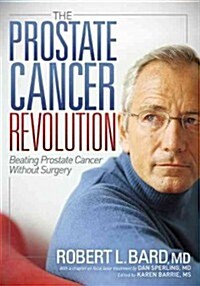 The Prostate Cancer Revolution: Beating Prostate Cancer Without Surgery (Paperback)