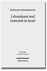 Lebenskunst Und Gotteslob in Israel: Anregungen Aus Psalter Und Weisheit Fur Die Theologie (Hardcover)