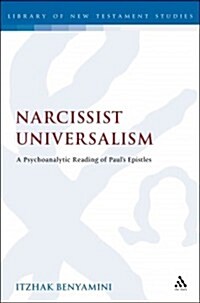 Narcissist Universalism : A Psychoanalytic Reading of Pauls Epistles (Paperback)