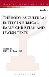 The Body in Biblical, Christian and Jewish Texts (Hardcover)