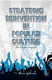 Strategic Reinvention in Popular Culture : The Encore Impulse (Hardcover)