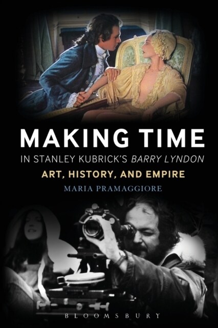 Making Time in Stanley Kubricks Barry Lyndon: Art, History, and Empire (Paperback)