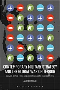 Contemporary Military Strategy and the Global War on Terror: Us and UK Armed Forces in Afghanistan and Iraq 2001-2012 (Paperback)
