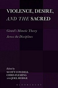 Violence, Desire, and the Sacred, Volume 1: Girards Mimetic Theory Across the Disciplines (Paperback)